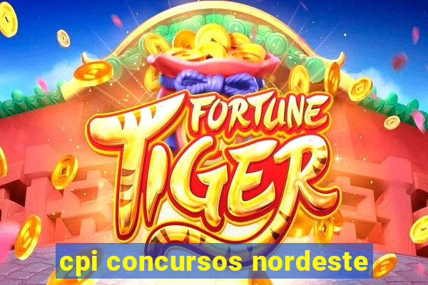 cpi concursos nordeste